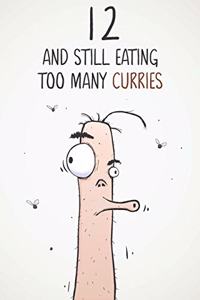 12 & Still Eating Too Many Curries