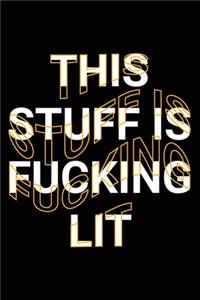 This Stuff is Fucking Lit