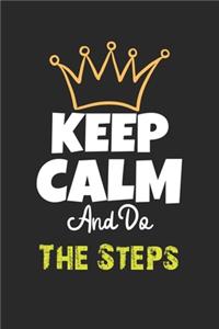 Keep Calm And Do The Steps Notebook - The Steps Funny Gift