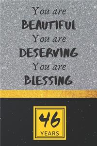 46th Birthday Journal: You are Beautiful You are Deserving You are Blessing - Pretty 46th Birthday Gift For Women/Girl - Impactful 46 Years Old Wishes: Lined Journal/Noteb