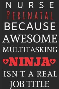 Nurse Perinatal Because Awesome Multitasking Ninja Isn't A Real Job Title