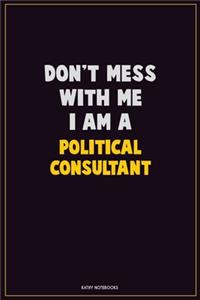 Don't Mess With Me, I Am A Political Consultant