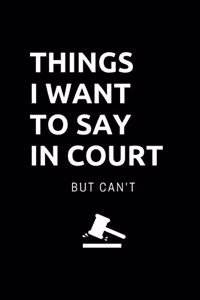Things I Want to Say In Court but Can't