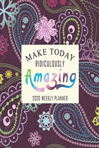 Make Today Ridiculously Amazing 2020 Weekly Planner