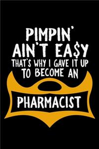 Pimpin' ain't easy that's why i gave it up to become an pharmacist