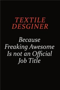 Textile Desginer Because Freaking Awesome Is Not An Official Job Title