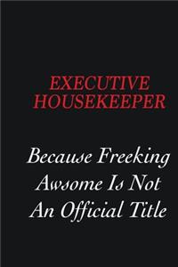 Executive Housekeeper Because Freeking Awsome is not an official title