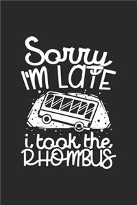 Sorry I'm Late I Took The Rhombus