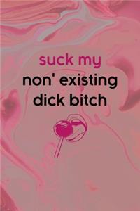 Suck My Non' Existing Dick Bitch