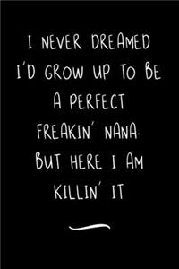 I Never Dreamed I'd Grow Up To Be A Perfect Freakin' Nana