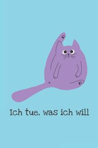 Ich tue, was ich will