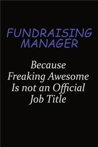 Fundraising Manager Because Freaking Awesome Is Not An Official Job Title