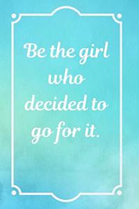 Be the Girl Who Decided To Go For It