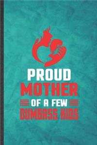 Proud Mother of a Few Dumbass Kids