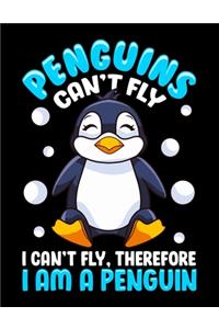 Penguins Can't Fly I Can't Fly, Therefore I Am a Penguin
