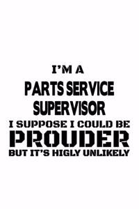 I'm A Parts Service Supervisor I Suppose I Could Be Prouder But It's Highly Unlikely