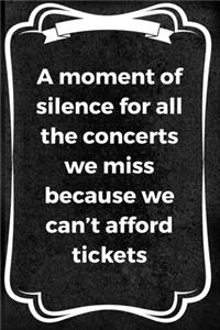 A Moment Of Silence For All The Concerts We Miss Because We Can't Afford Tickets