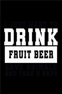 I Just Want To Drink Fruit Beer, Save Animals, And Take A Naps