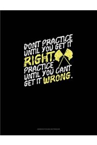 Don't Practice Until You Get It Right, Practice Until You Can't Get It Wrong: Genkouyoushi Notebook