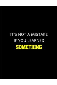 It's Not A Mistake If You Learned Something