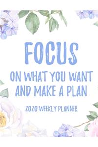 Focus on what you want and make a plan 2020 Weekly Planner