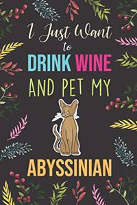 I Just Want To Drink Wine And Pet My Abyssinian