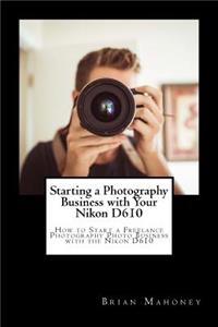 Starting a Photography Business with Your Nikon D610