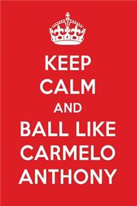 Keep Calm and Play Like Carmelo Anthony