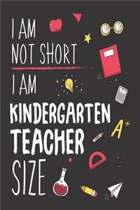 I Am Not Short I Am Kindergarten Teacher Size