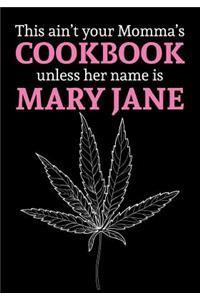 This Ain't Your Momma's Cookbook Unless Her Name Is Mary Jane