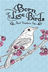 Bird Watching Log Born To Love Birds