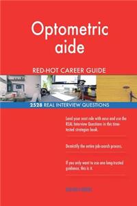 Optometric aide RED-HOT Career Guide; 2528 REAL Interview Questions