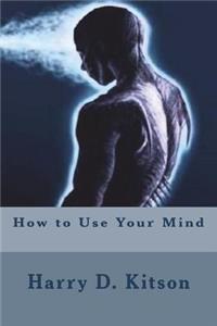 How to Use Your Mind
