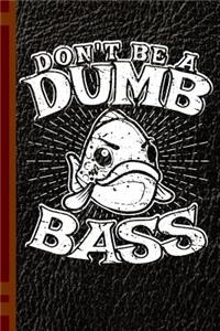 Don't Be a Dumb Bass