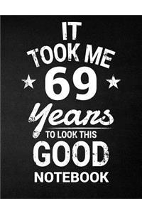 It Took Me 69 Years To Look This Good Notebook