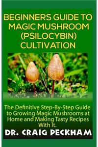 Beginners Guide to Magic Mushroom (Psilocybin) Cultivation.