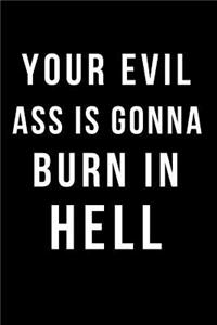 Your Evil Ass Is Gonna Burn in Hell