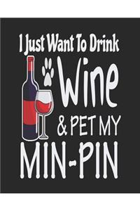 I Just Want to Drink Wine & Pet My Min Pin: Funny Planner for Mom Miniature Pinscher