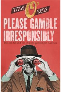 Please, Gamble Irresponsibly: The Rise, Fall and Rise of Sport Gambling in Australia
