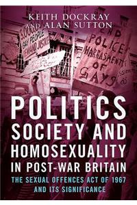 Politics, Society and Homosexuality in Post-War Britain