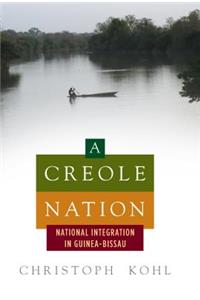 Creole Nation: National Integration in Guinea-Bissau