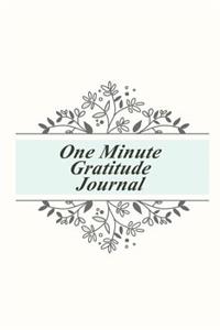 One Minute Gratitude Journal: Positivity Diary for a Happier, Healthier and More Thankful You in Just One Minute a Day