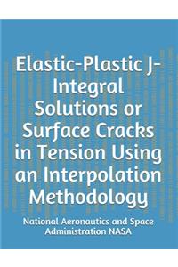 Elastic-Plastic J-Integral Solutions or Surface Cracks in Tension Using an Interpolation Methodology