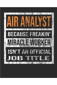 Air Analyst Because Freakin' Miracle Worker Is Not an Official Job Title