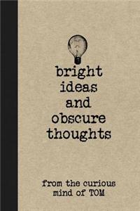 Bright Ideas and Obscure Thoughts from the Curious Mind of Tom