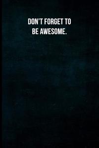 Don't Forget to Be Awesome.