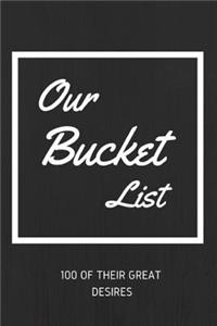 Our Bucket List 100 of Their Great Desires: Journal for Growth in a Couple & Turning Their Dreams Into Reality