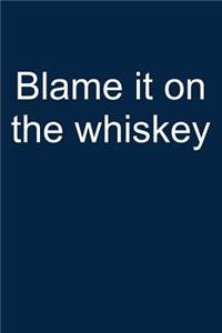Blame It on the Whiskey