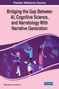 Bridging the Gap Between AI, Cognitive Science, and Narratology With Narrative Generation