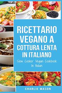 Ricettario Vegano a Cottura Lenta In Italiano/ Slow Cooker Vegan Cookbook In Italian